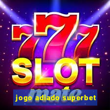 jogo adiado superbet